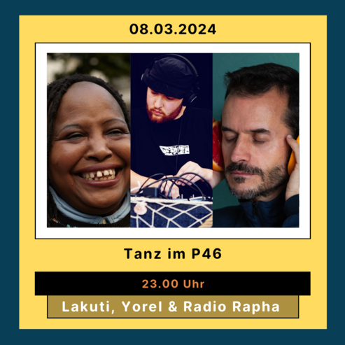 Tanz im P46 mit Lakuti, Radio Rapha & Yorel